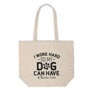 I Work Hard So My Dog Can Have A Better Life Custom Canvas Tote Bag
